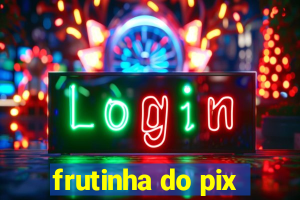 frutinha do pix