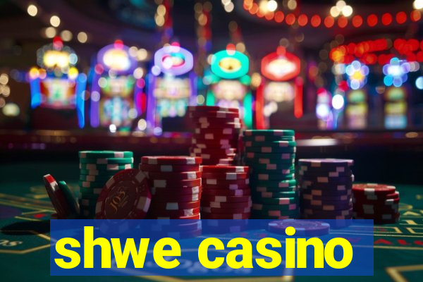 shwe casino