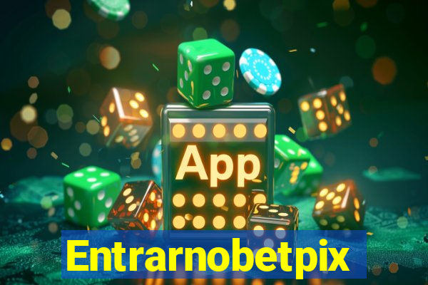 Entrarnobetpix