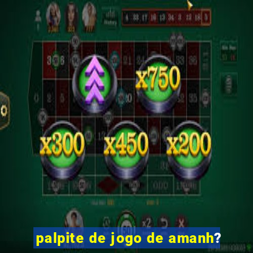 palpite de jogo de amanh?