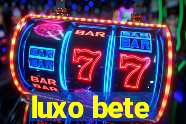 luxo bete