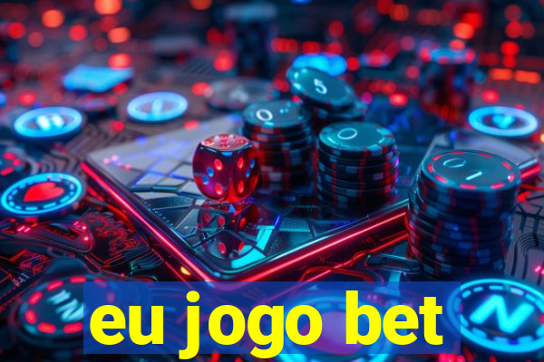 eu jogo bet