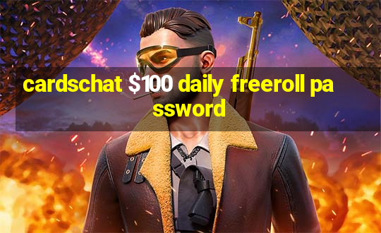 cardschat $100 daily freeroll password