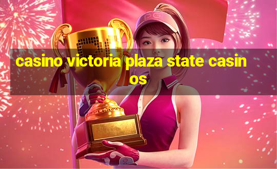 casino victoria plaza state casinos