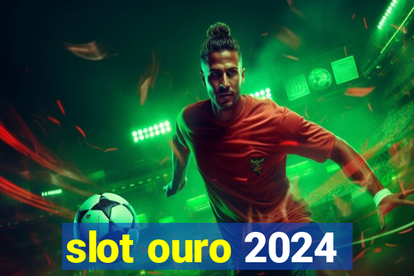 slot ouro 2024