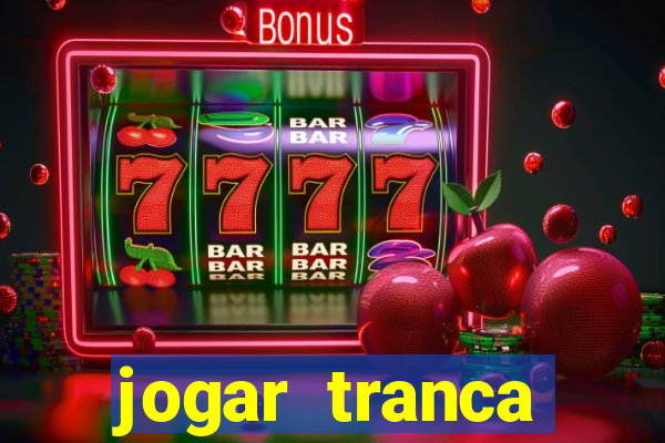 jogar tranca valendo dinheiro