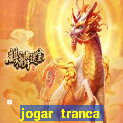 jogar tranca valendo dinheiro