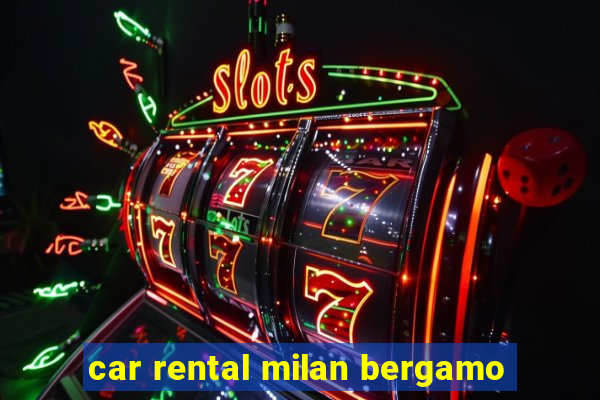 car rental milan bergamo