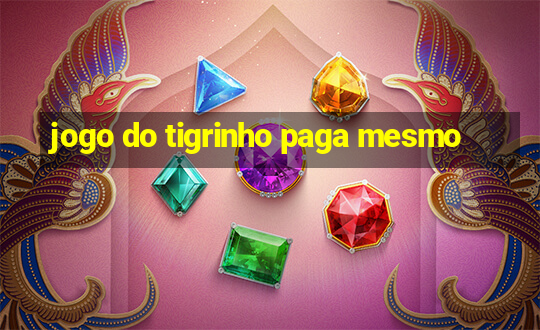 jogo do tigrinho paga mesmo