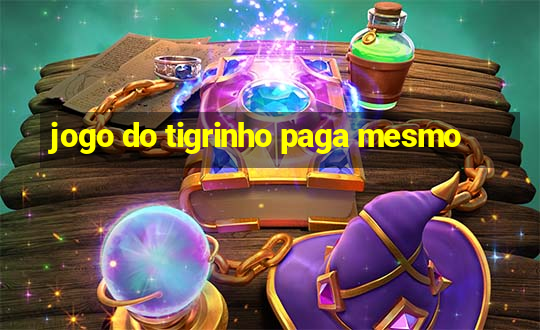 jogo do tigrinho paga mesmo