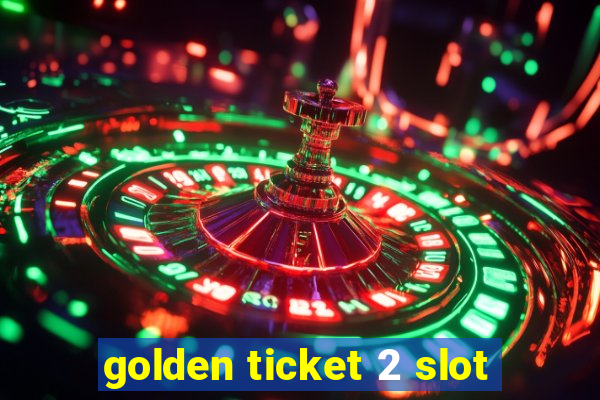 golden ticket 2 slot