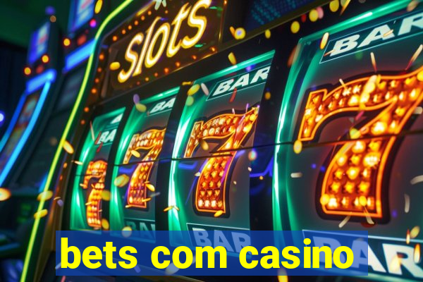 bets com casino