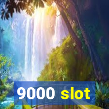 9000 slot