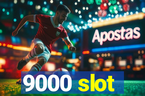 9000 slot