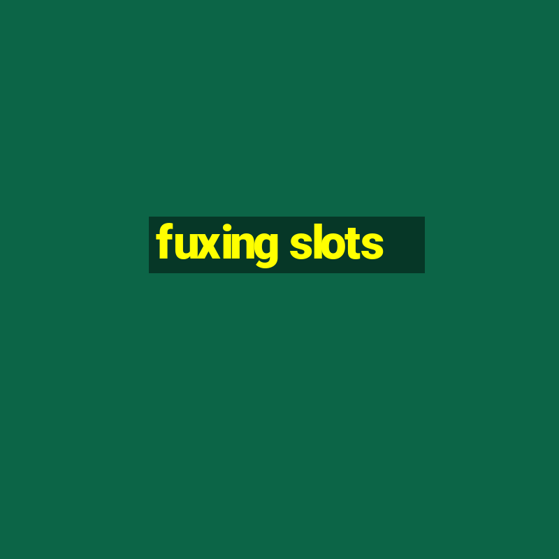 fuxing slots