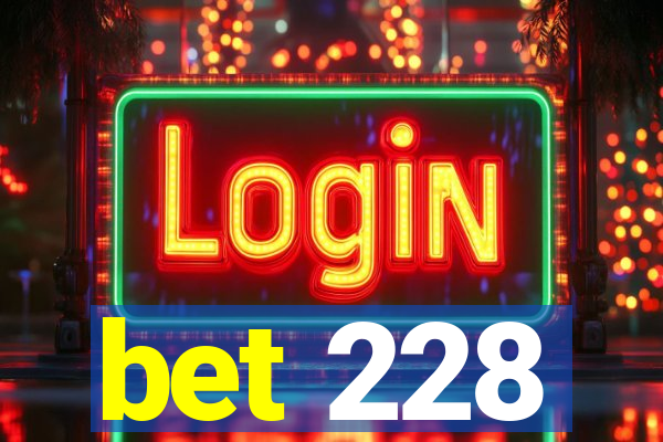 bet 228