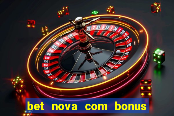 bet nova com bonus de cadastro