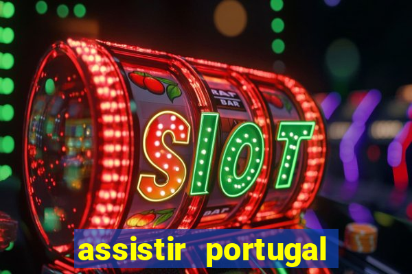 assistir portugal ao vivo