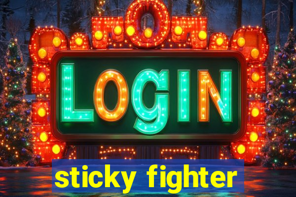 sticky fighter