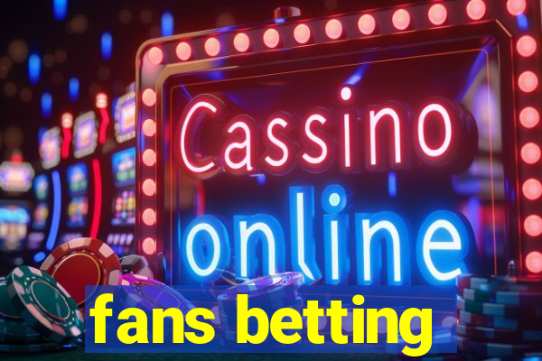 fans betting