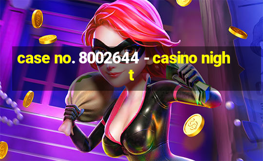 case no. 8002644 - casino night