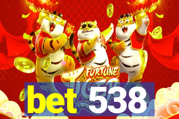 bet 538