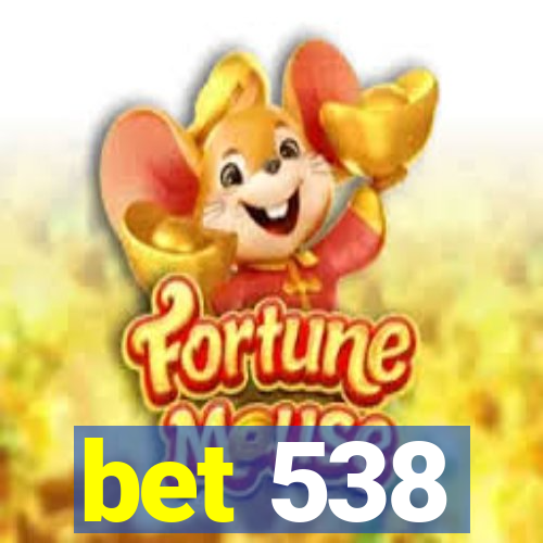 bet 538