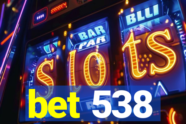 bet 538