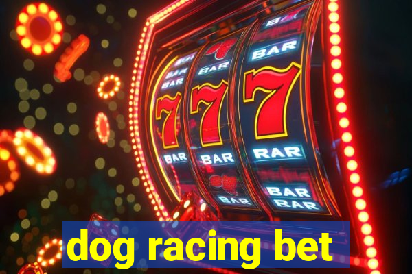 dog racing bet