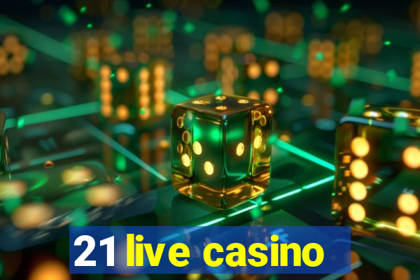 21 live casino