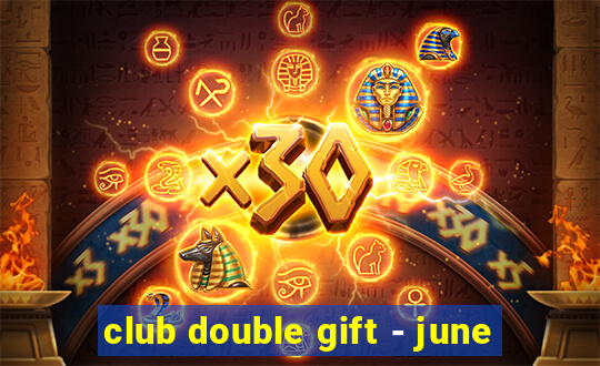 club double gift - june