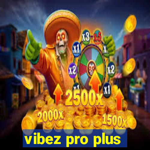 vibez pro plus