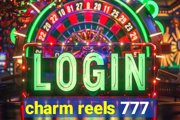 charm reels 777