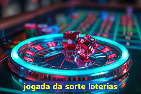 jogada da sorte loterias