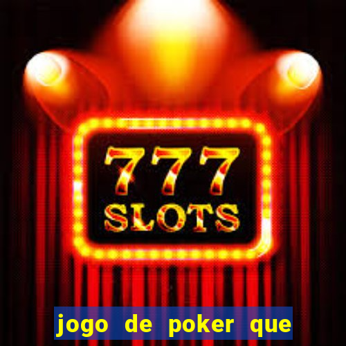 jogo de poker que ganha dinheiro