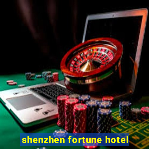 shenzhen fortune hotel