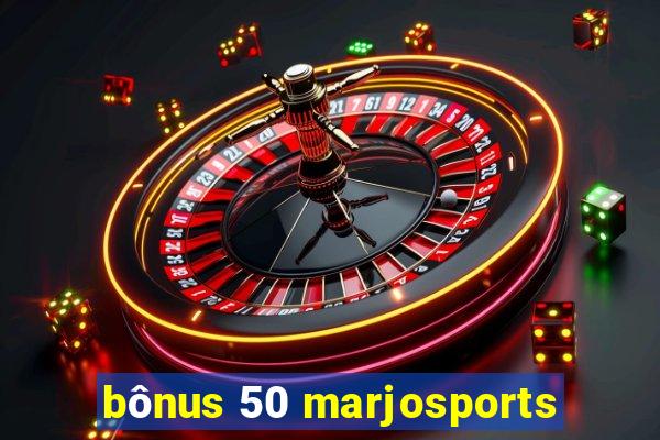 bônus 50 marjosports