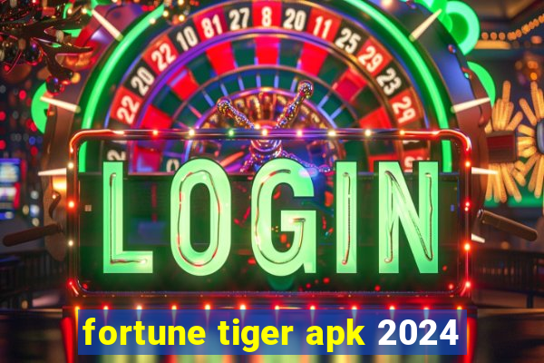 fortune tiger apk 2024