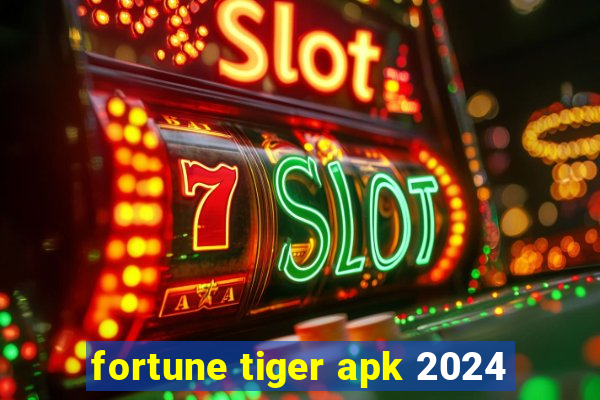 fortune tiger apk 2024