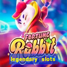 legendary slots casino games