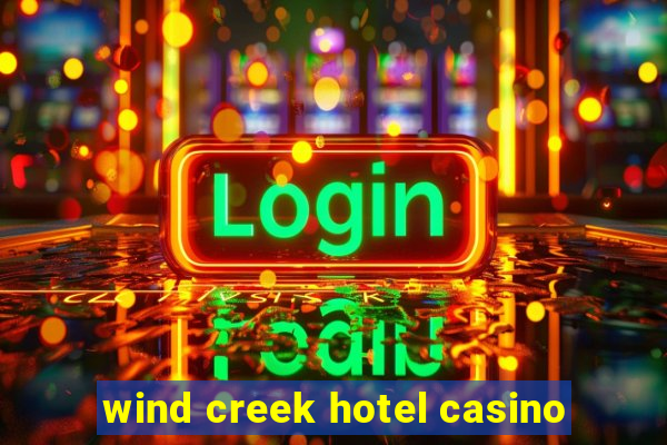 wind creek hotel casino