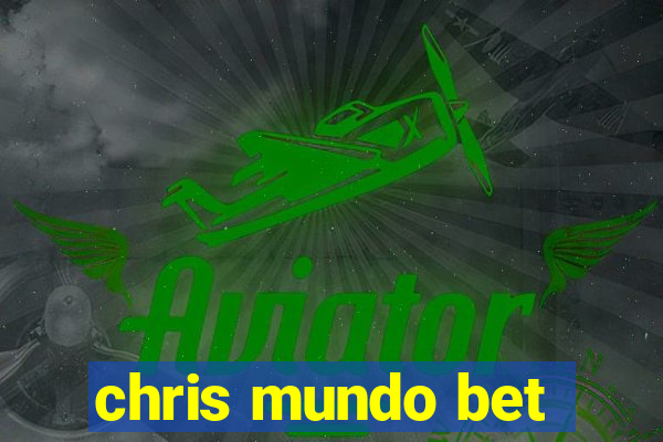 chris mundo bet