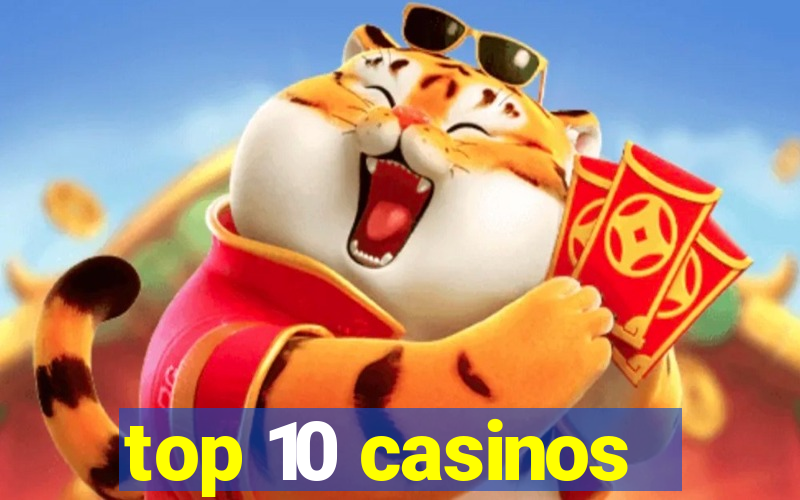 top 10 casinos