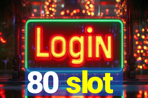 80 slot