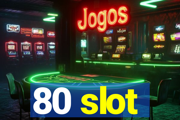 80 slot