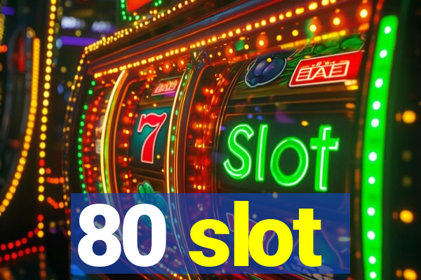 80 slot