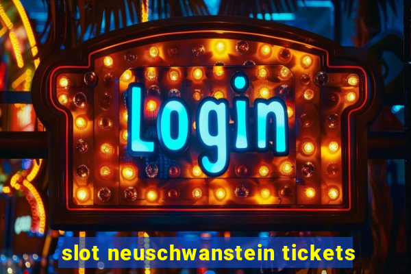 slot neuschwanstein tickets