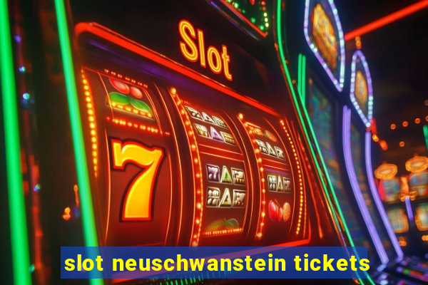 slot neuschwanstein tickets