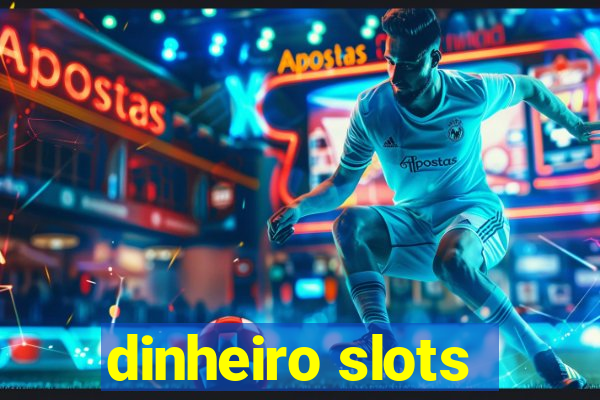 dinheiro slots