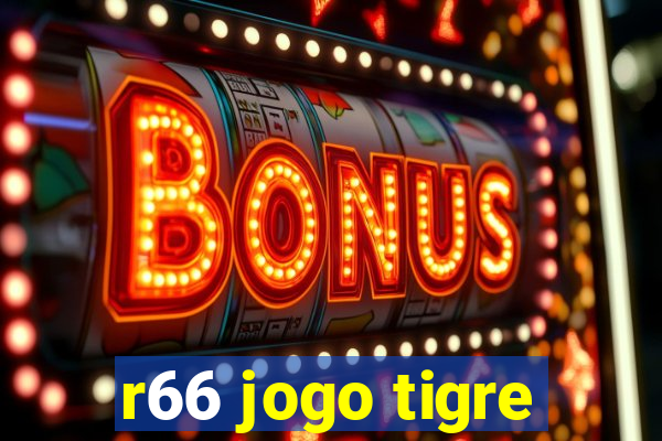 r66 jogo tigre